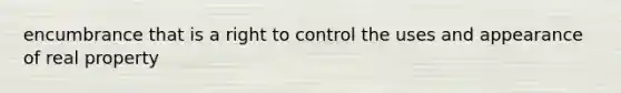 encumbrance that is a right to control the uses and appearance of real property