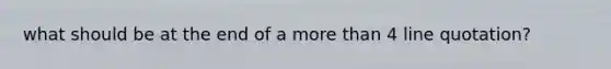 what should be at the end of a more than 4 line quotation?