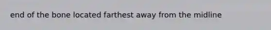 end of the bone located farthest away from the midline