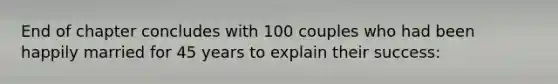 End of chapter concludes with 100 couples who had been happily married for 45 years to explain their success: