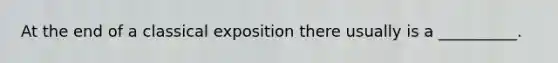 At the end of a classical exposition there usually is a __________.