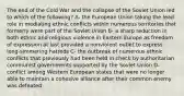 The end of the Cold War and the collapse of the Soviet Union led to which of the following? A- the European Union taking the lead role in mediating ethnic conflicts within numerous territories that formerly were part of the Soviet Union B- a sharp reduction in both ethnic and religious violence in Eastern Europe as freedom of expression at last provided a nonviolent outlet to express long-simmering hatreds C- the outbreak of numerous ethnic conflicts that previously had been held in check by authoritarian communist governments supported by the Soviet Union D- conflict among Western European states that were no longer able to maintain a cohesive alliance after their common enemy was defeated