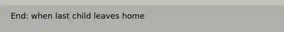 End: when last child leaves home