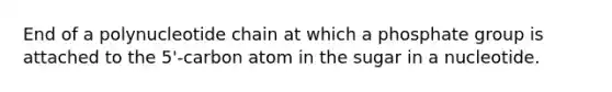 End of a polynucleotide chain at which a phosphate group is attached to the 5'-carbon atom in the sugar in a nucleotide.