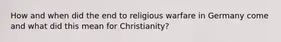 How and when did the end to religious warfare in Germany come and what did this mean for Christianity?