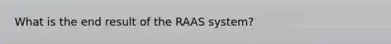 What is the end result of the RAAS system?