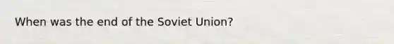 When was the end of the Soviet Union?