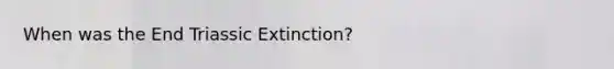 When was the End Triassic Extinction?