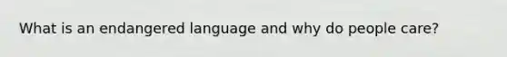 What is an endangered language and why do people care?