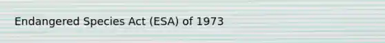 Endangered Species Act (ESA) of 1973