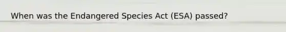 When was the Endangered Species Act (ESA) passed?