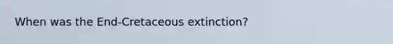 When was the End-Cretaceous extinction?