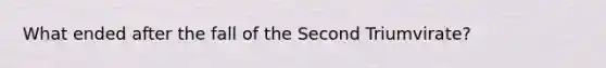 What ended after the fall of the Second Triumvirate?