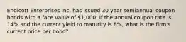 Endicott Enterprises Inc. has issued 30 year semiannual coupon bonds with a face value of 1,000. If the annual coupon rate is 14% and the current yield to maturity is 8%, what is the firm's current price per bond?