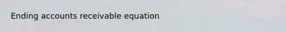 Ending accounts receivable equation