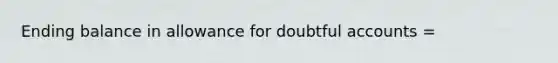 Ending balance in allowance for doubtful accounts =