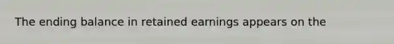 The ending balance in retained earnings appears on the