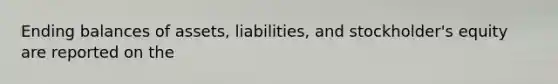 Ending balances of assets, liabilities, and stockholder's equity are reported on the