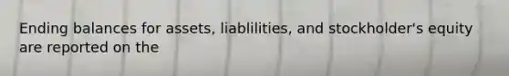 Ending balances for assets, liablilities, and stockholder's equity are reported on the