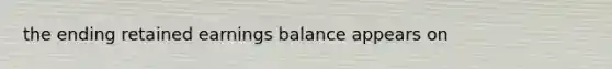 the ending retained earnings balance appears on