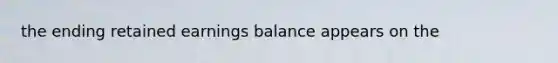 the ending retained earnings balance appears on the