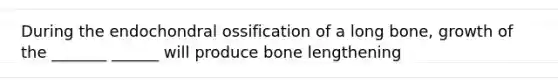 During the endochondral ossification of a long bone, growth of the _______ ______ will produce bone lengthening