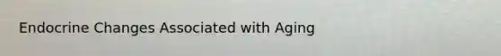 Endocrine Changes Associated with Aging