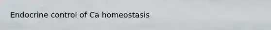 Endocrine control of Ca homeostasis