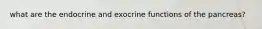 what are the endocrine and exocrine functions of the pancreas?