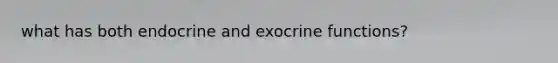 what has both endocrine and exocrine functions?