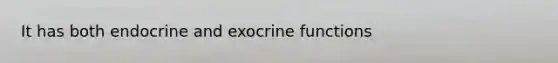 It has both endocrine and exocrine functions