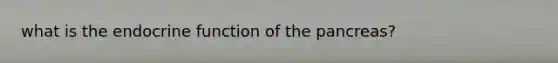 what is the endocrine function of the pancreas?