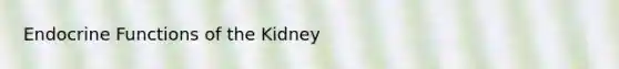 Endocrine Functions of the Kidney