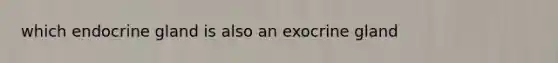 which endocrine gland is also an exocrine gland