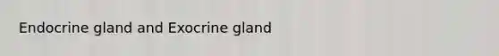 Endocrine gland and Exocrine gland