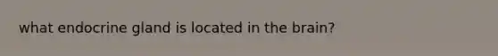 what endocrine gland is located in the brain?