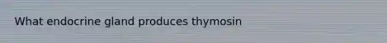 What endocrine gland produces thymosin