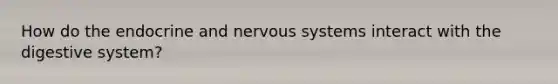 How do the endocrine and nervous systems interact with the digestive system?