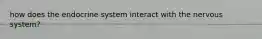 how does the endocrine system interact with the nervous system?