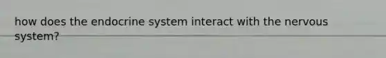 how does the endocrine system interact with the nervous system?