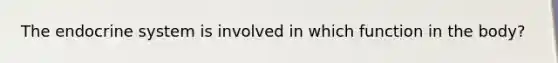 The <a href='https://www.questionai.com/knowledge/k97r8ZsIZg-endocrine-system' class='anchor-knowledge'>endocrine system</a> is involved in which function in the body?