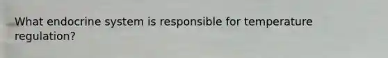 What endocrine system is responsible for temperature regulation?