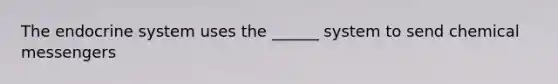 The endocrine system uses the ______ system to send chemical messengers