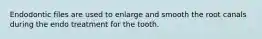 Endodontic files are used to enlarge and smooth the root canals during the endo treatment for the tooth.