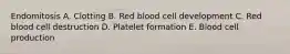 Endomitosis A. Clotting B. Red blood cell development C. Red blood cell destruction D. Platelet formation E. Blood cell production