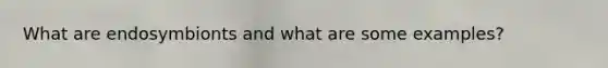 What are endosymbionts and what are some examples?