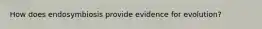How does endosymbiosis provide evidence for evolution?