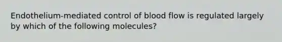 Endothelium-mediated control of blood flow is regulated largely by which of the following molecules?