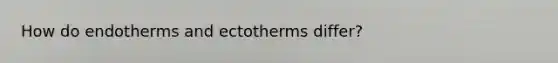 How do endotherms and ectotherms differ?