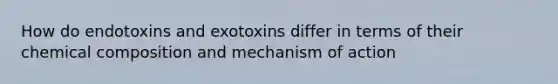 How do endotoxins and exotoxins differ in terms of their chemical composition and mechanism of action